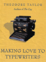 Making Love to Typewriters is Theodore Taylor's autobiography.